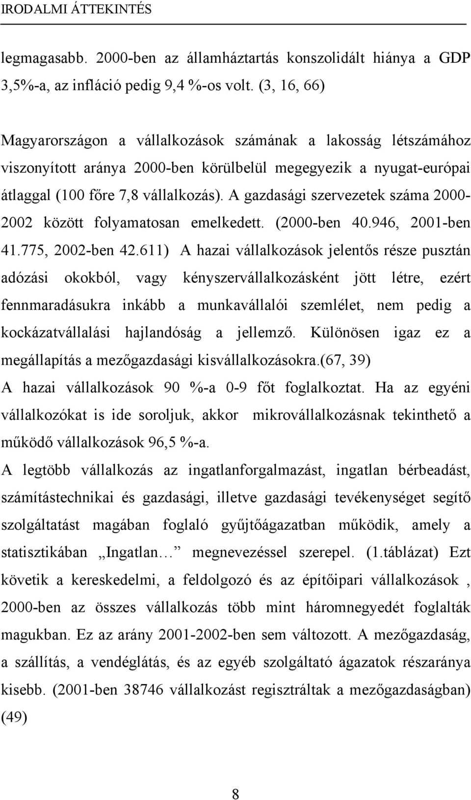 A gazdasági szervezetek száma 2000-2002 között folyamatosan emelkedett. (2000-ben 40.946, 2001-ben 41.775, 2002-ben 42.