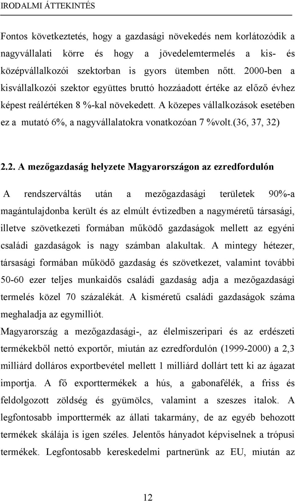 A közepes vállalkozások esetében ez a mutató 6%, a nagyvállalatokra vonatkozóan 7 %volt.(36, 37, 32)