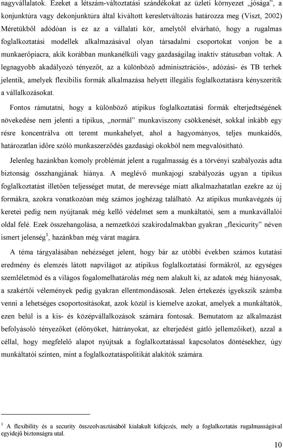 vállalati kör, amelytől elvárható, hogy a rugalmas foglalkoztatási modellek alkalmazásával olyan társadalmi csoportokat vonjon be a munkaerőpiacra, akik korábban munkanélküli vagy gazdaságilag