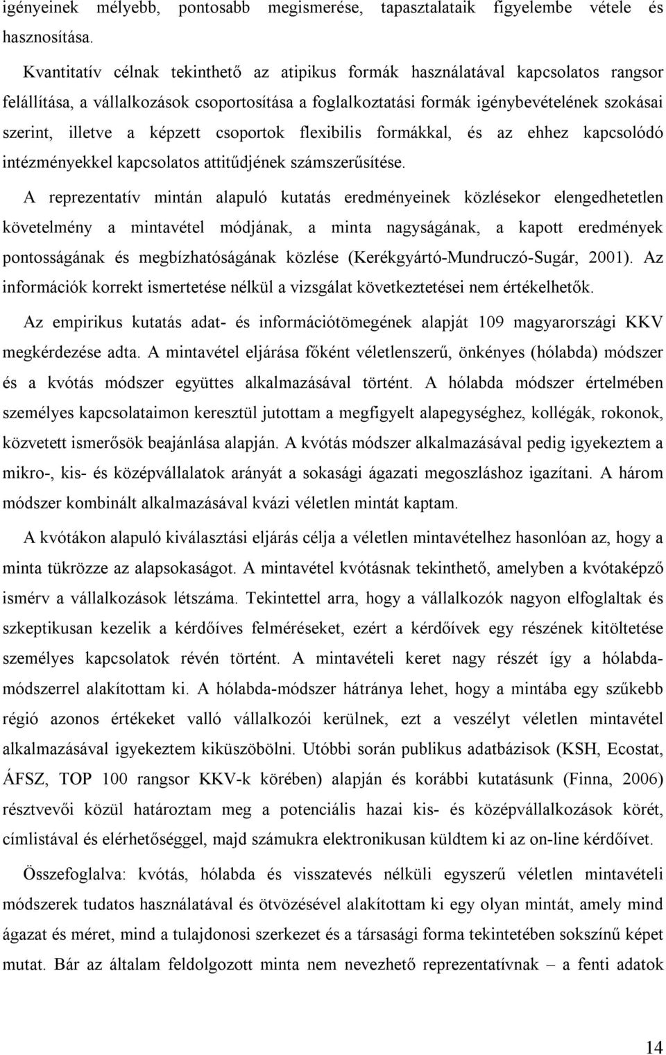 képzett csoportok flexibilis formákkal, és az ehhez kapcsolódó intézményekkel kapcsolatos attitűdjének számszerűsítése.