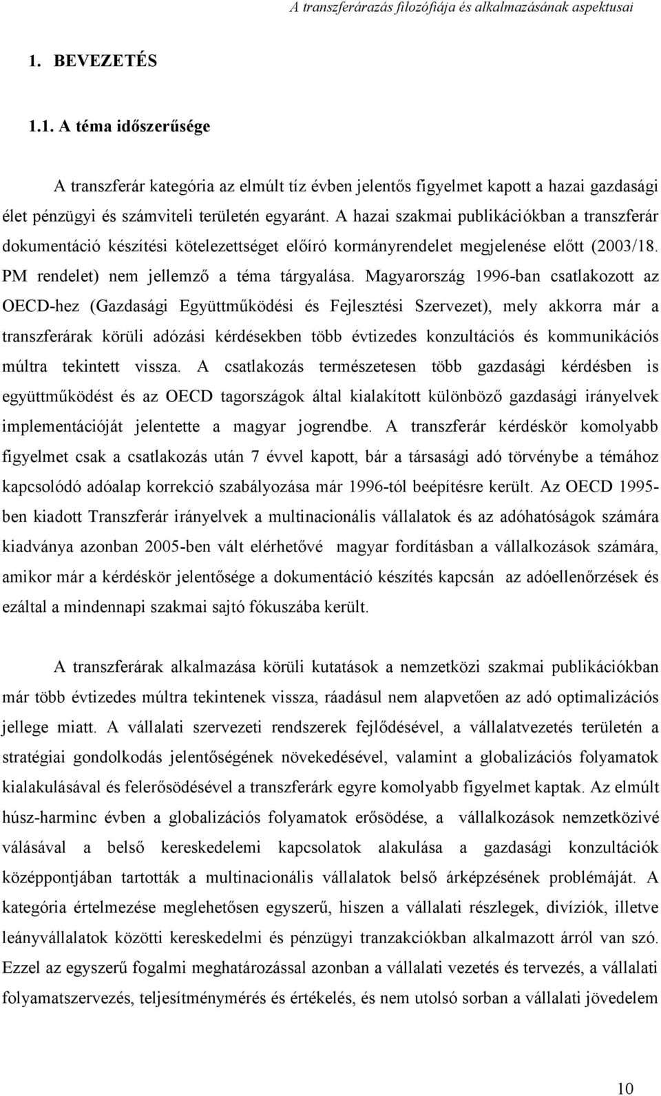 Magyarország 1996-ban csatlakozott az OECD-hez (Gazdasági Együttműködési és Fejlesztési Szervezet), mely akkorra már a transzferárak körüli adózási kérdésekben több évtizedes konzultációs és