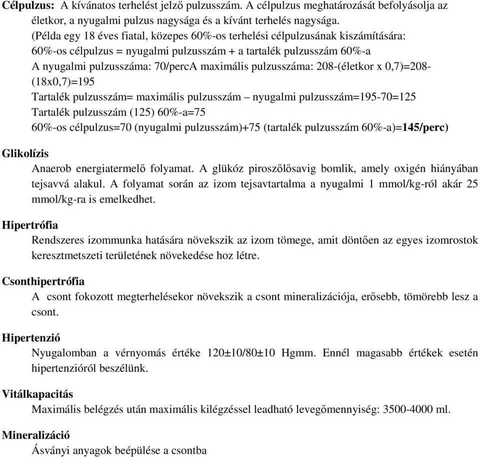 pulzusszáma: 208-(életkor x 0,7)=208- (18x0,7)=195 Tartalék pulzusszám= maximális pulzusszám nyugalmi pulzusszám=195-70=125 Tartalék pulzusszám (125) 60%-a=75 60%-os célpulzus=70 (nyugalmi