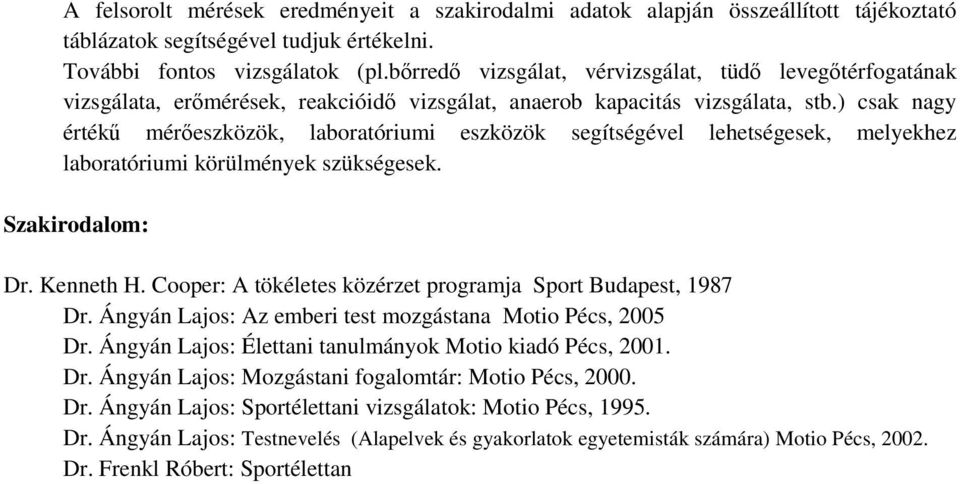 ) csak nagy értékű mérőeszközök, laboratóriumi eszközök segítségével lehetségesek, melyekhez laboratóriumi körülmények szükségesek. Szakirodalom: Dr. Kenneth H.