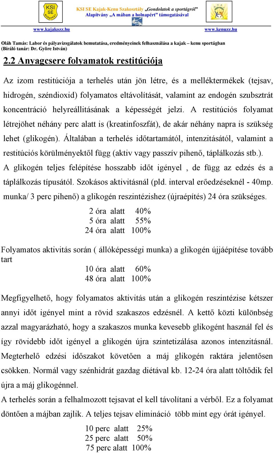 Általában a terhelés időtartamától, intenzitásától, valamint a restitúciós körülményektől függ (aktiv vagy passzív pihenő, táplálkozás stb.).