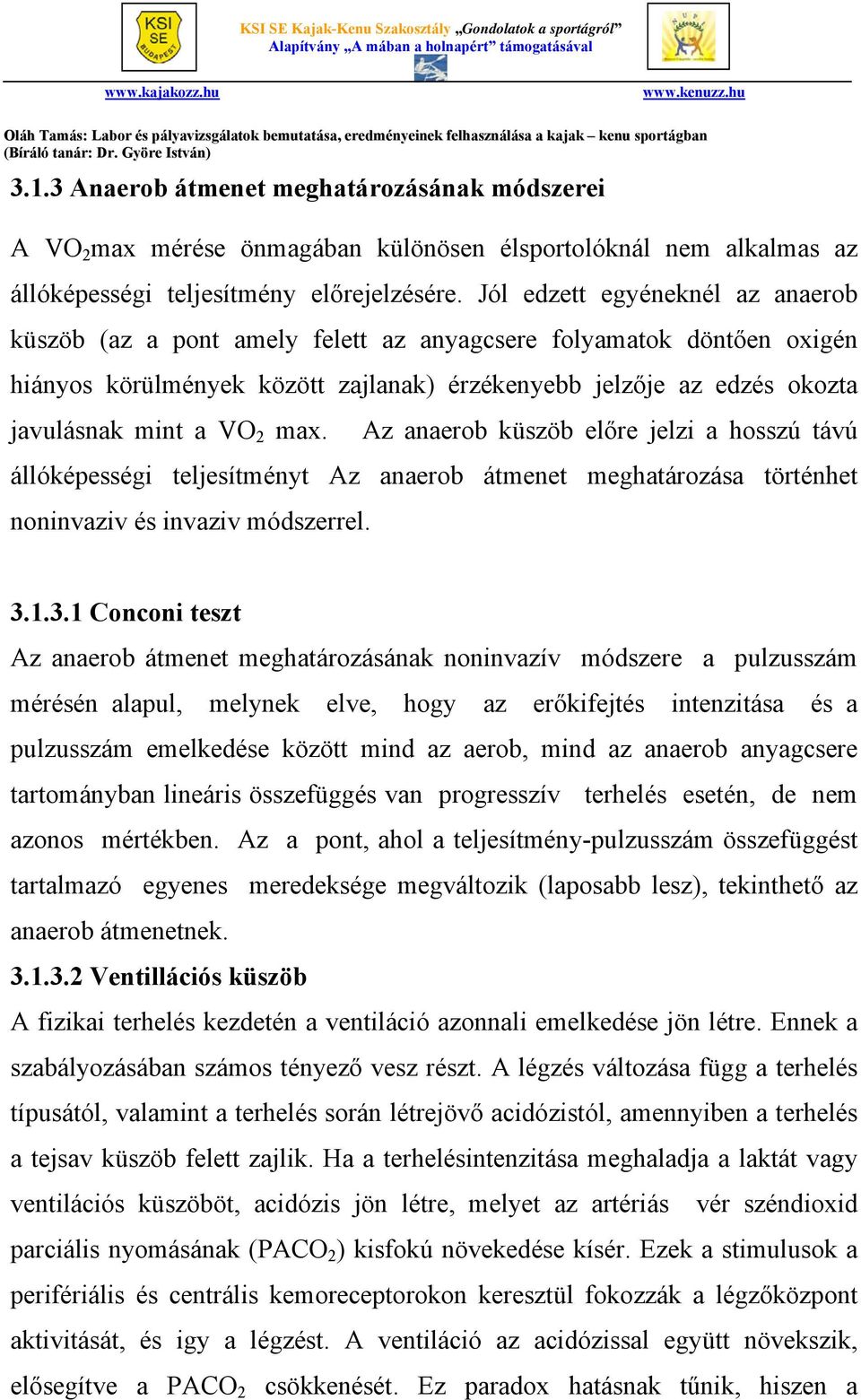 max. Az anaerob küszöb előre jelzi a hosszú távú állóképességi teljesítményt Az anaerob átmenet meghatározása történhet noninvaziv és invaziv módszerrel. 3.