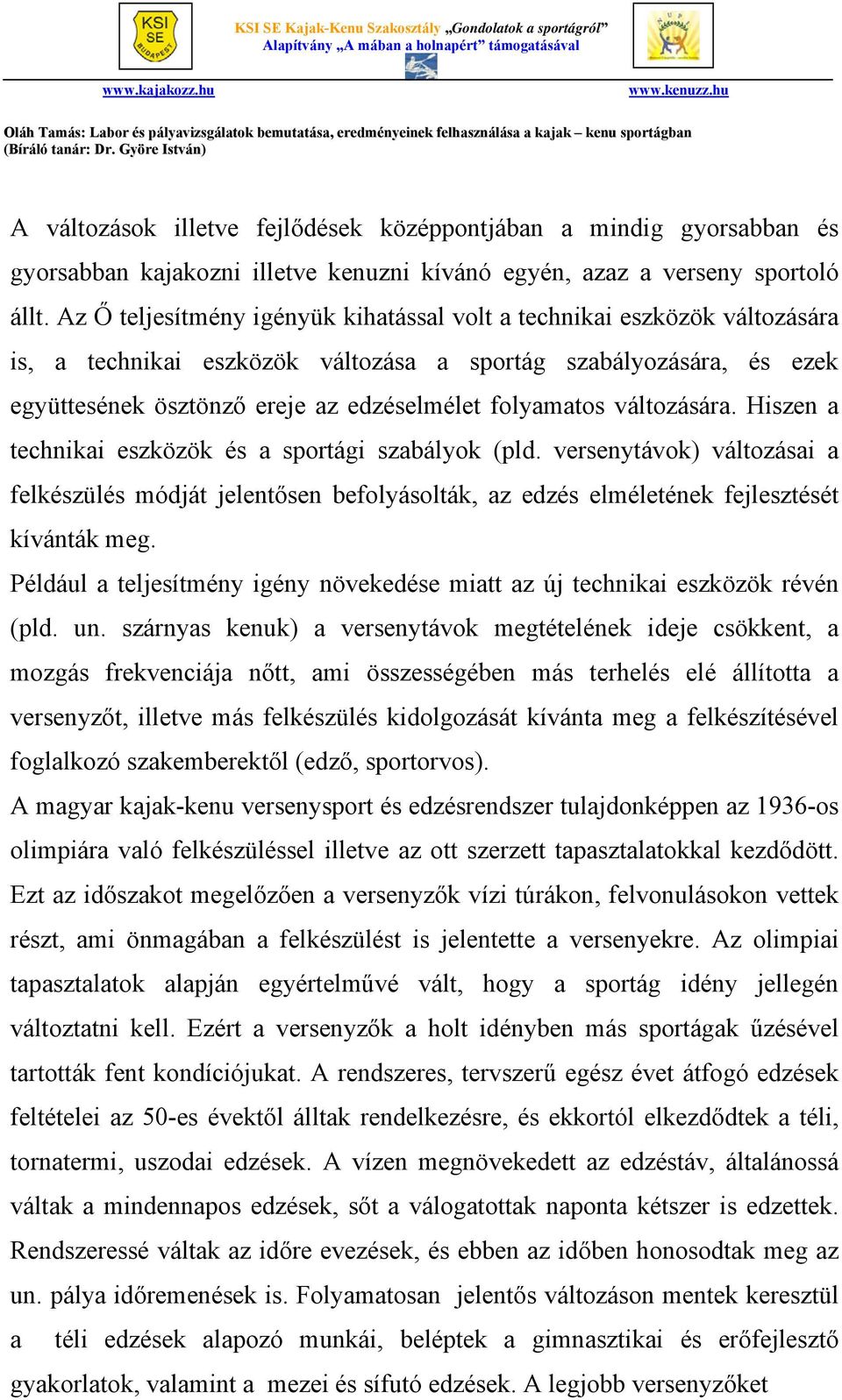 változására. Hiszen a technikai eszközök és a sportági szabályok (pld. versenytávok) változásai a felkészülés módját jelentősen befolyásolták, az edzés elméletének fejlesztését kívánták meg.