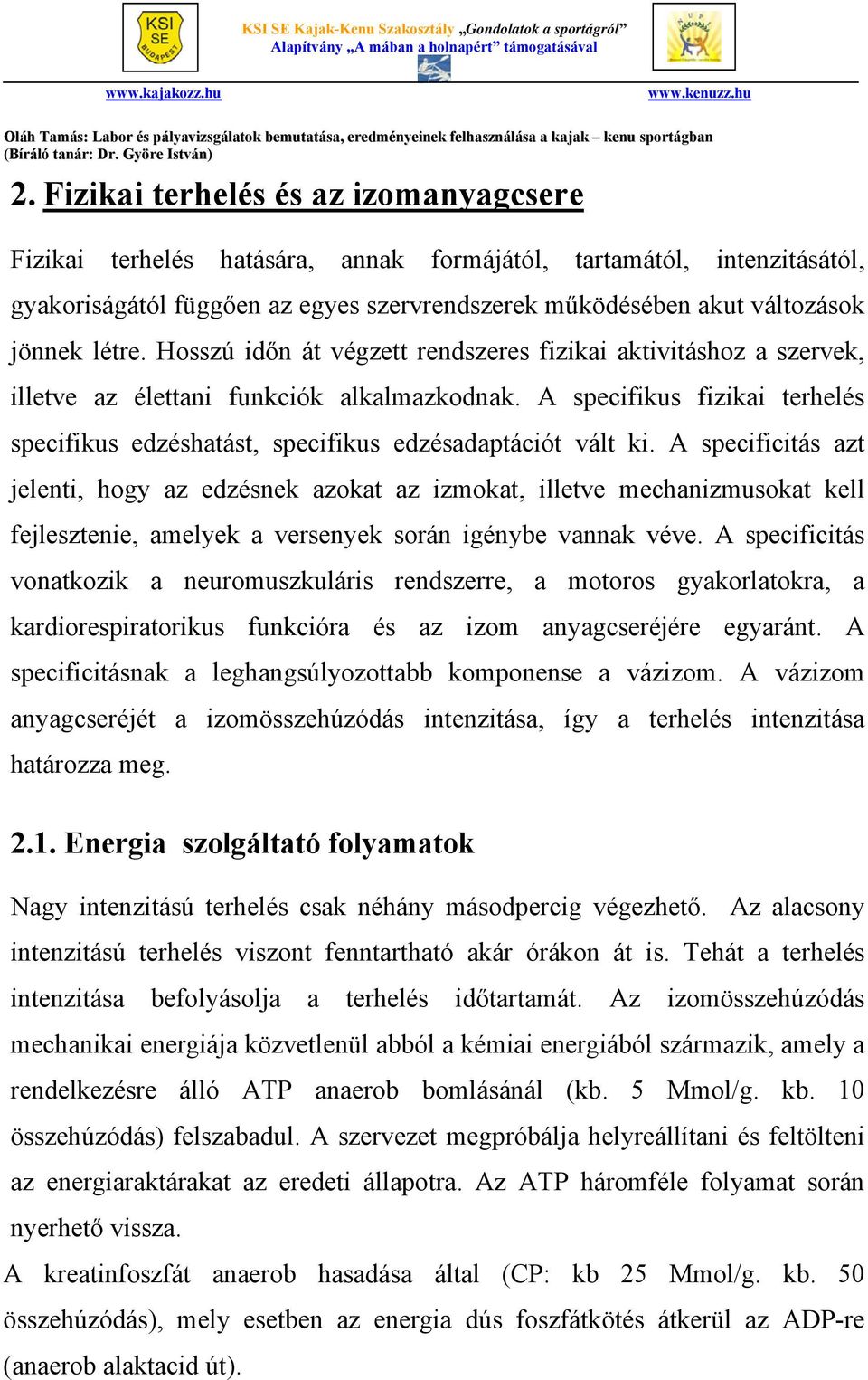 A specifikus fizikai terhelés specifikus edzéshatást, specifikus edzésadaptációt vált ki.