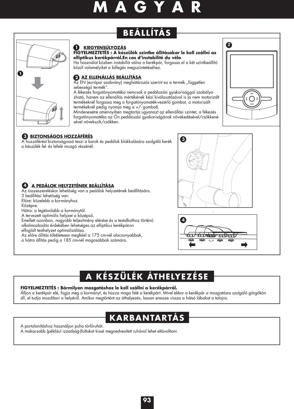 2 AZ ELLENÁLLÁS EÁLLÍTÁSA Az EN (európai szabvány) meghatározás szerint ez a termék független sebességű termék.