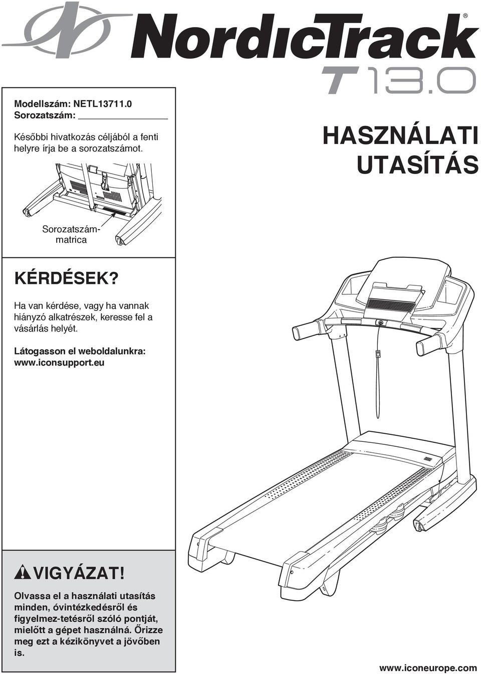 Ha van kérdése, vagy ha vannak hiányzó alkatrészek, keresse fel a vásárlás helyét. Látogasson el weboldalunkra: www.