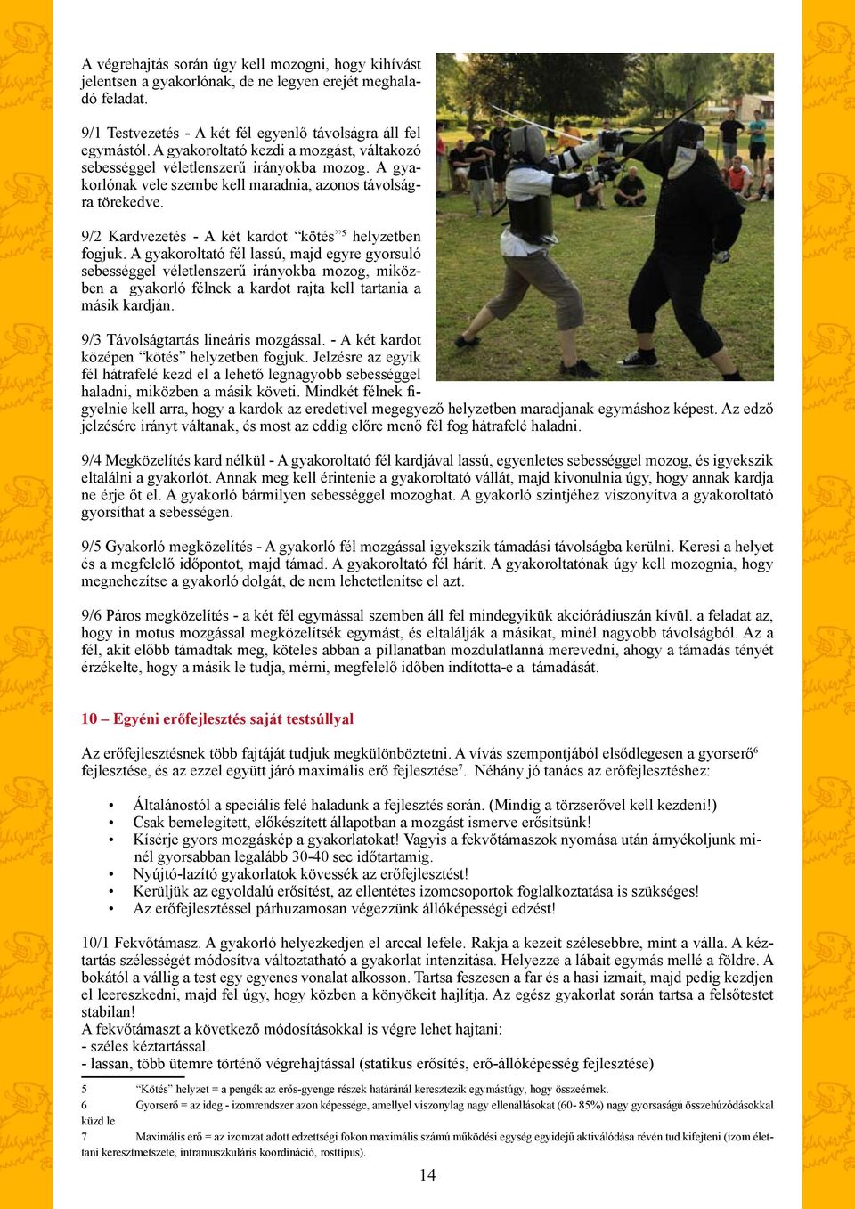 9/2 Kardvezetés - A két kardot kötés 5 helyzetben fogjuk.