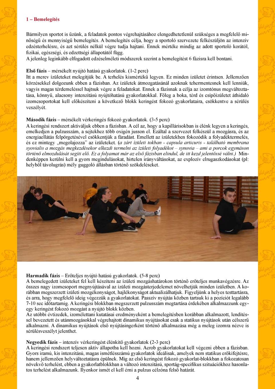 Ennek mértéke mindig az adott sportoló korától, fizikai, egészségi, és edzettségi állapotától függ.