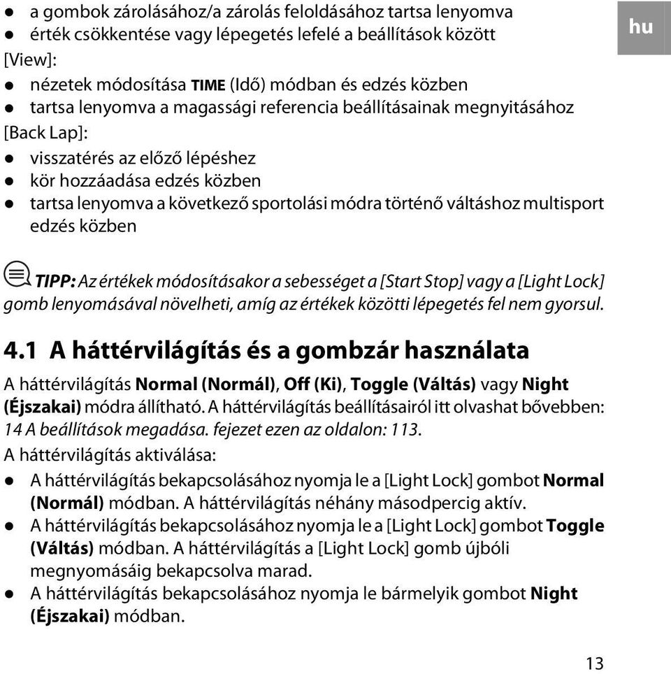 közben hu TIPP: Az értékek módosításakor a sebességet a [Start Stop] vagy a [Light Lock] gomb lenyomásával növelheti, amíg az értékek közötti lépegetés fel nem gyorsul. 4.