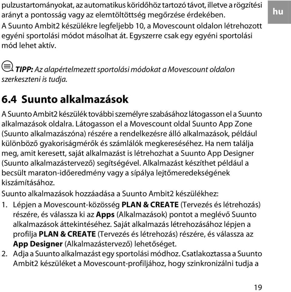 hu TIPP: Az alapértelmezett sportolási módokat a Movescount oldalon szerkeszteni is tudja. 6.