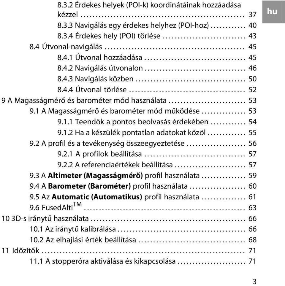 4.3 Navigálás közben..................................... 50 8.4.4 Útvonal törlése....................................... 52 9 A Magasságmérő és barométer mód használata.......................... 53 9.