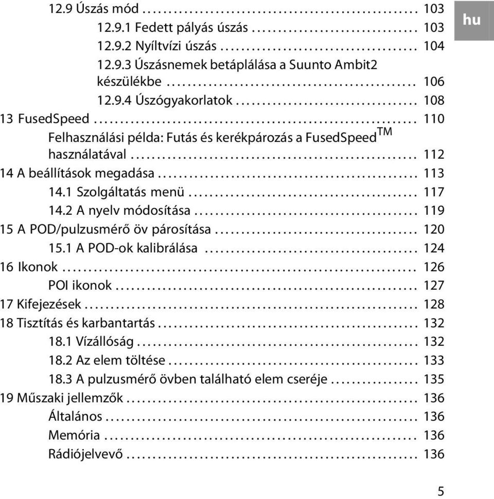 ............................................................. 110 Felhasználási példa: Futás és kerékpározás a FusedSpeed TM használatával....................................................... 112 14 A beállítások megadása.