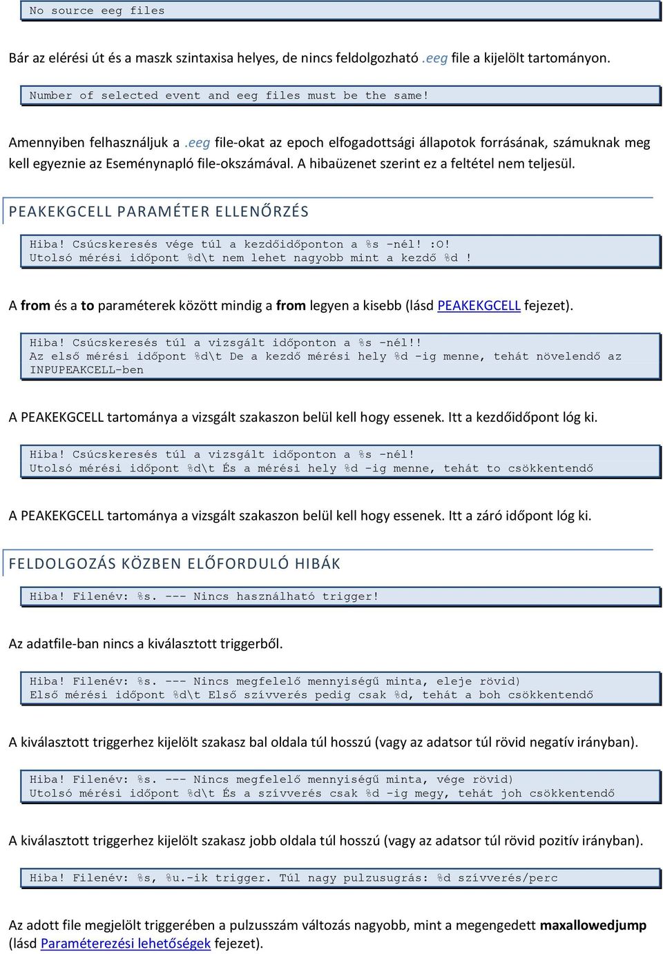 PEAKEKGCELL PARAMÉTER ELLENŐRZÉS Hiba! Csúcskeresés vége túl a kezdőidőponton a %s -nél! :O! Utolsó mérési időpont %d\t nem lehet nagyobb mint a kezdő %d!