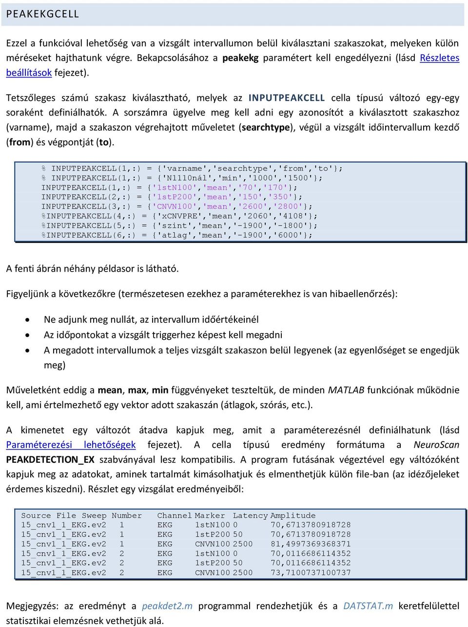 Tetszőleges számú szakasz kiválasztható, melyek az INPUTPEAKCELL cella típusú változó egy-egy soraként definiálhatók.