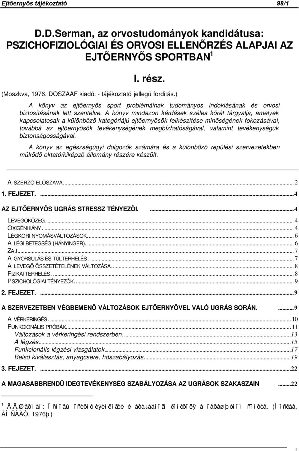 A könyv mindazon kérdések széles körét tárgyalja, amelyek kapcsolatosak a különbözõ kategóriájú ejtõernyõsök felkészítése minõségének fokozásával, továbbá az ejtõernyõsök tevékenységének