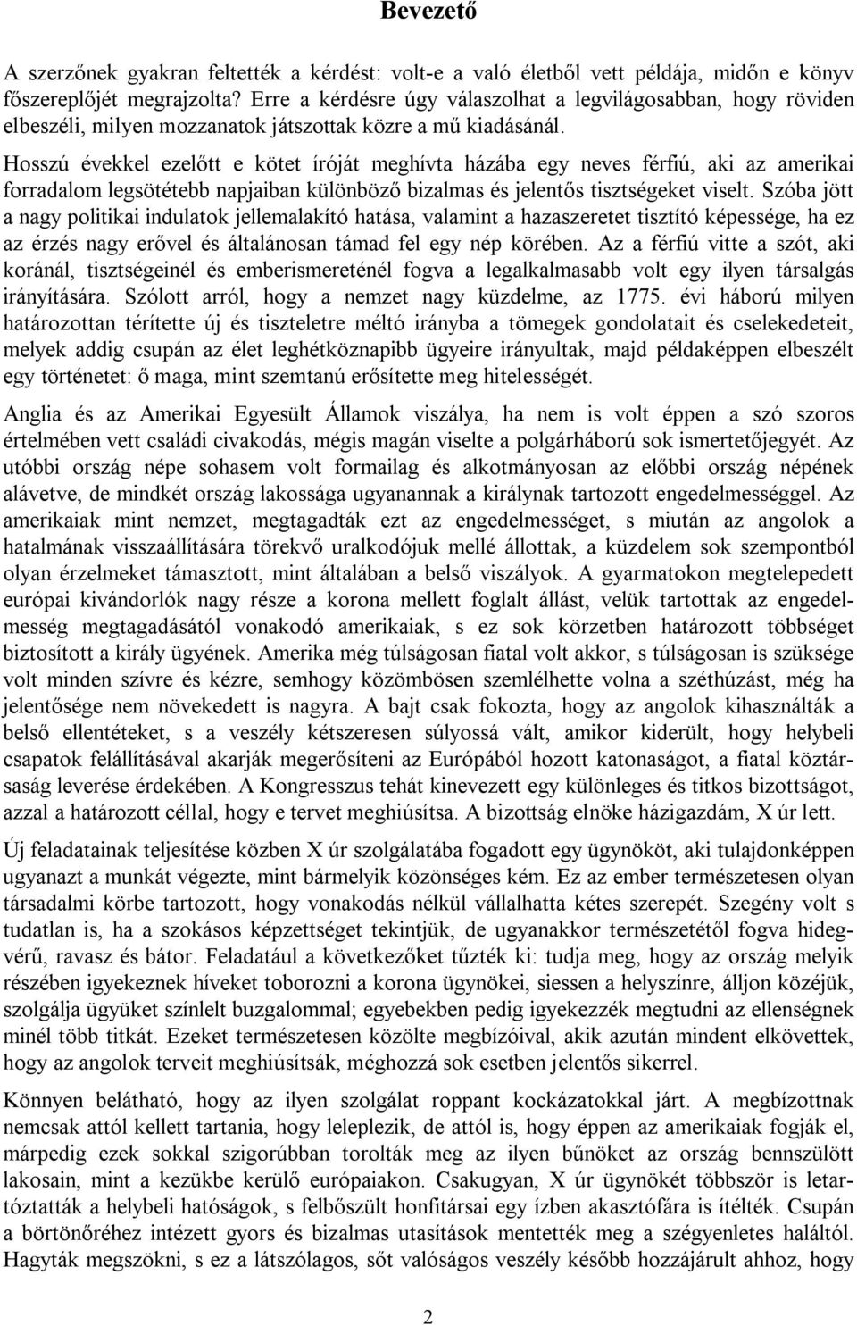 Hosszú évekkel ezelőtt e kötet íróját meghívta házába egy neves férfiú, aki az amerikai forradalom legsötétebb napjaiban különböző bizalmas és jelentős tisztségeket viselt.