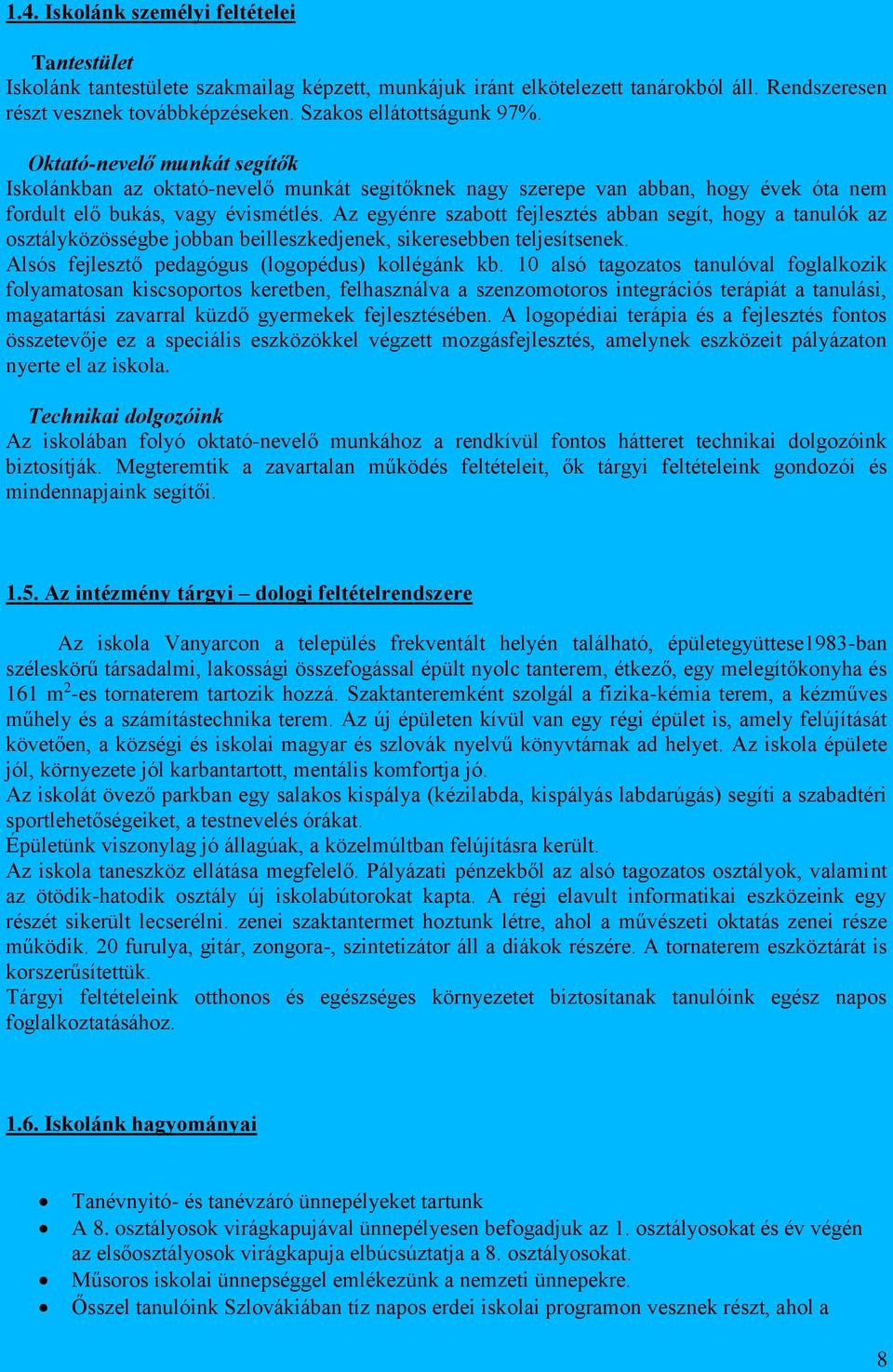 Az egyénre szabott fejlesztés abban segít, hogy a tanulók az osztályközösségbe jobban beilleszkedjenek, sikeresebben teljesítsenek. Alsós fejlesztő pedagógus (logopédus) kollégánk kb.