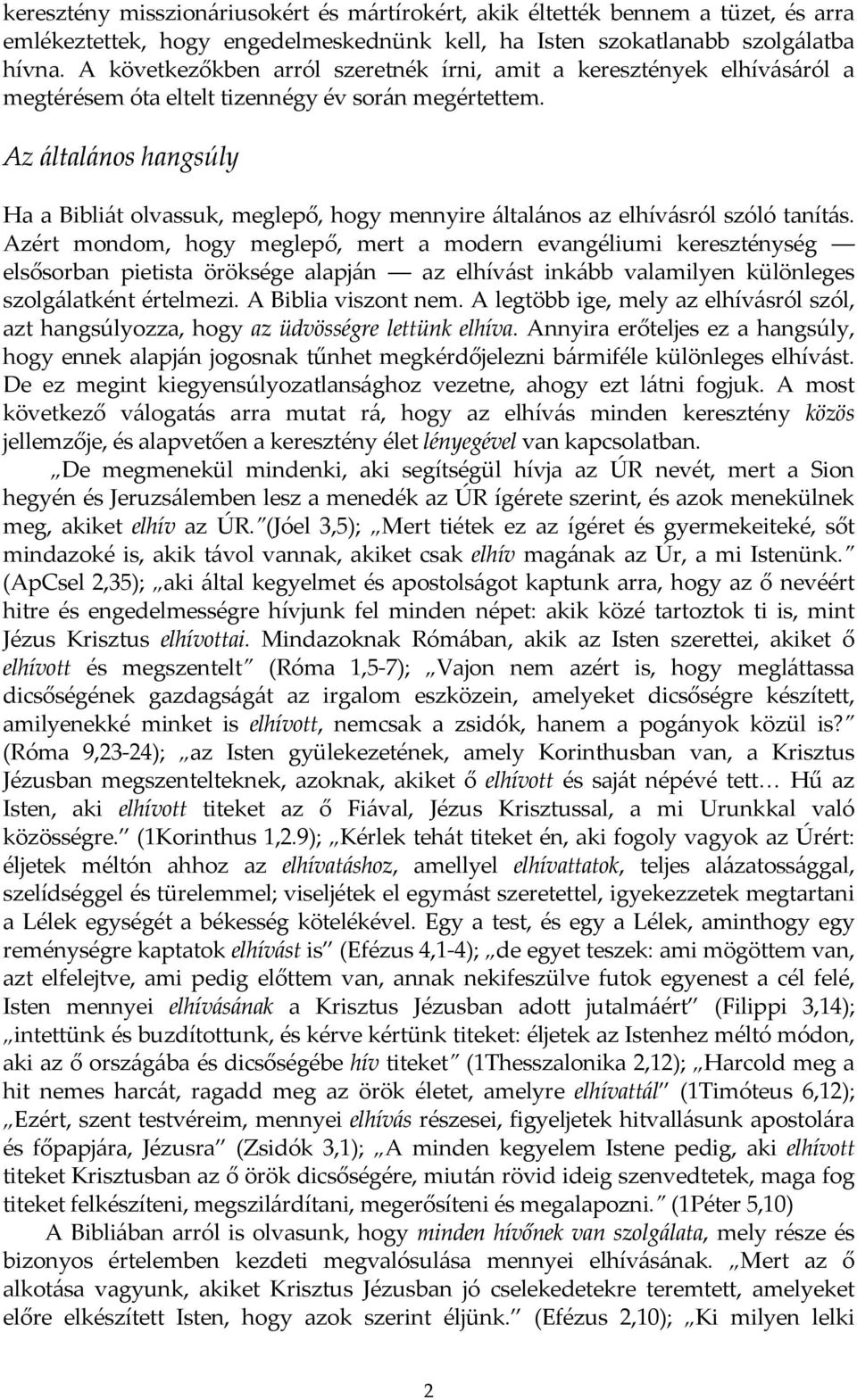 Az általános hangsúly Ha a Bibliát olvassuk, meglepő, hogy mennyire általános az elhívásról szóló tanítás.