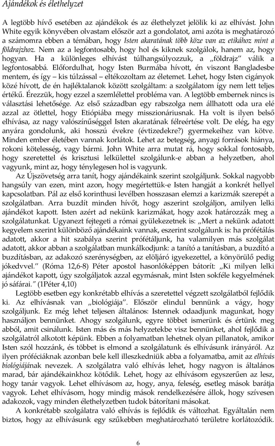 Nem az a legfontosabb, hogy hol és kiknek szolgálok, hanem az, hogy hogyan. Ha a különleges elhívást túlhangsúlyozzuk, a földrajz válik a legfontosabbá.