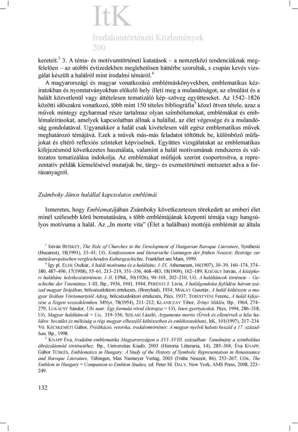 4 A magyarországi és magyar vonatkozású emblémáskönyvekben, emblematikus kéziratokban és nyomtatványokban előkelő hely illeti meg a mulandóságot, az elmúlást és a halált közvetlenül vagy áttételesen