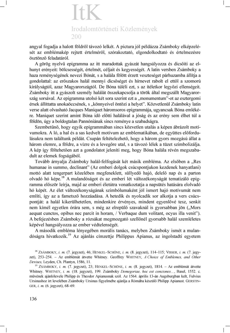 A latin versben Zsámboky a haza reménységének nevezi Bónát, s a halála fölött érzett veszteséget párhuzamba állítja a gondolattal: az erőszakos halál mennyi dicsőséget és hírnevet rabolt el ettől a