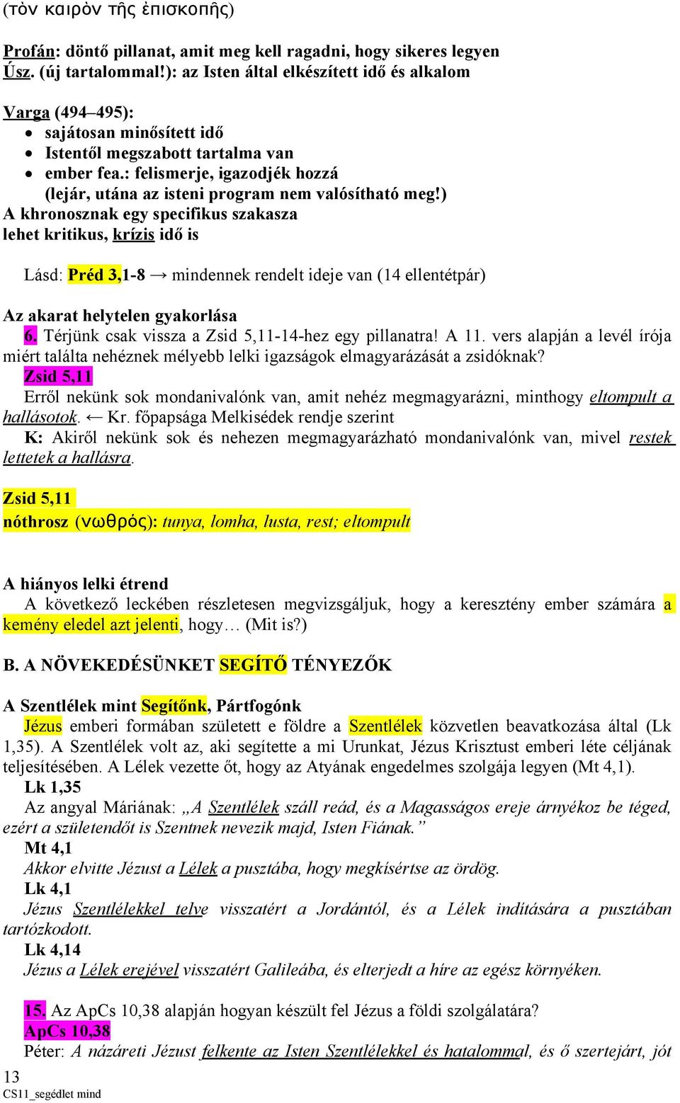 : felismerje, igazodjék hozzá (lejár, utána az isteni program nem valósítható meg!