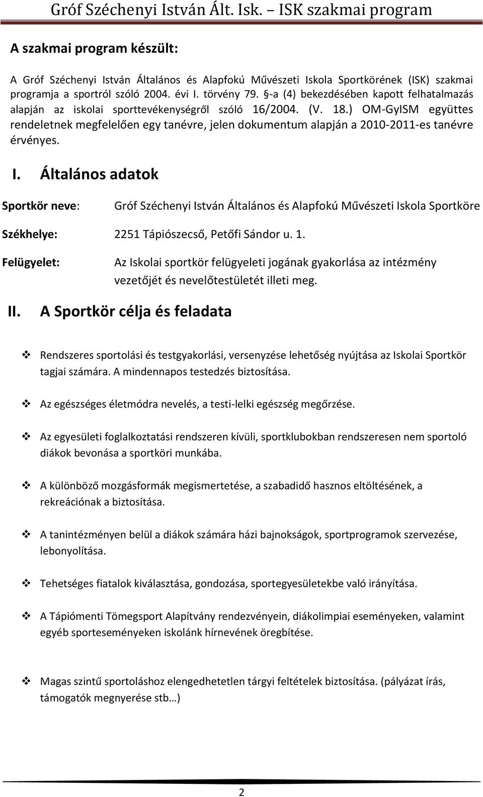 ) OM-GyISM együttes rendeletnek megfelelően egy tanévre, jelen dokumentum alapján a 2010-2011-es tanévre érvényes. I.