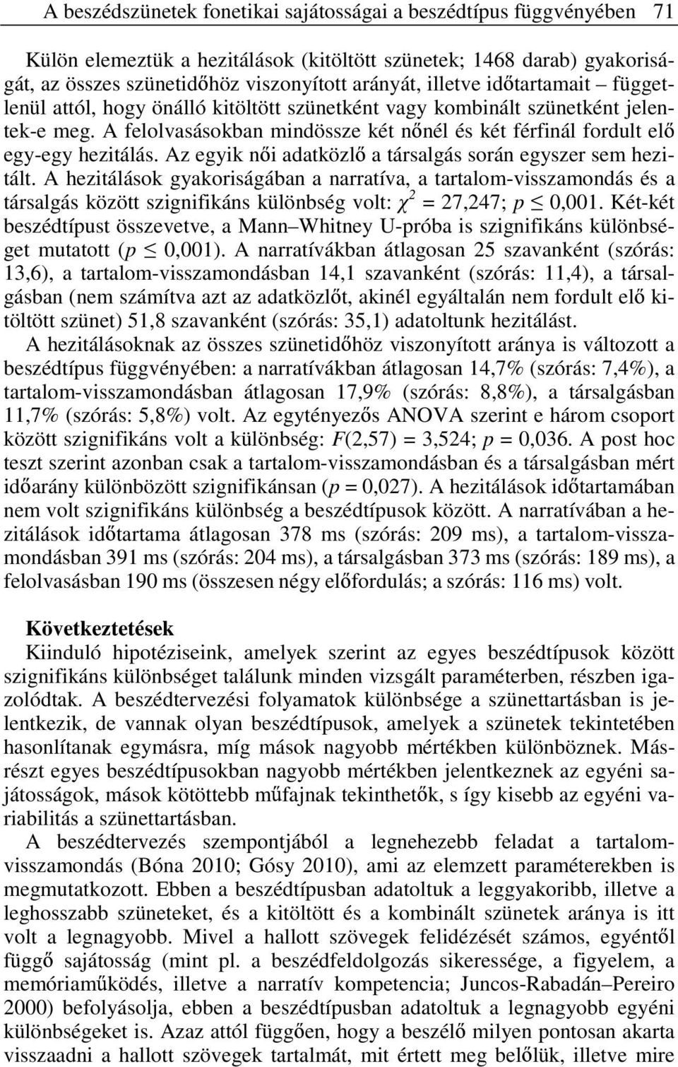 Az egyik n i adatközl a társalgás során egyszer sem hezitált. A hezitálások gyakoriságában a narratíva, a tartalom-visszamondás és a társalgás között szignifikáns különbség volt: 2 = 27,247; p 0,001.