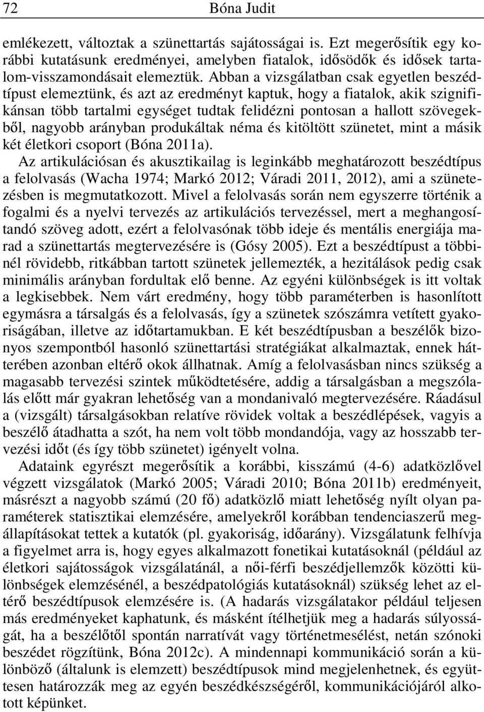 nagyobb arányban produkáltak néma és kitöltött szünetet, mint a másik két életkori csoport (Bóna 2011a).