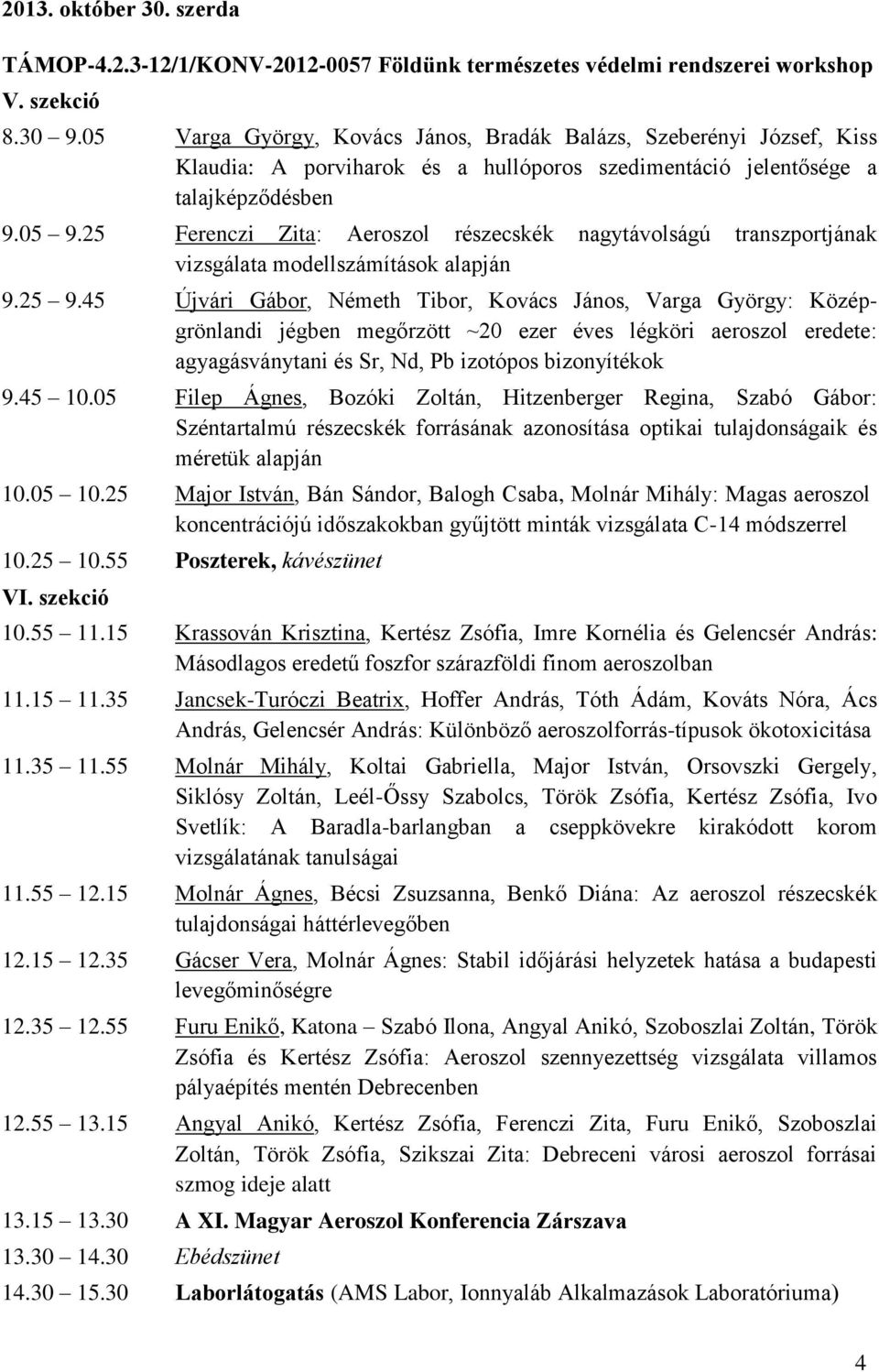 25 Ferenczi Zita: Aeroszol részecskék nagytávolságú transzportjának vizsgálata modellszámítások alapján 9.25 9.