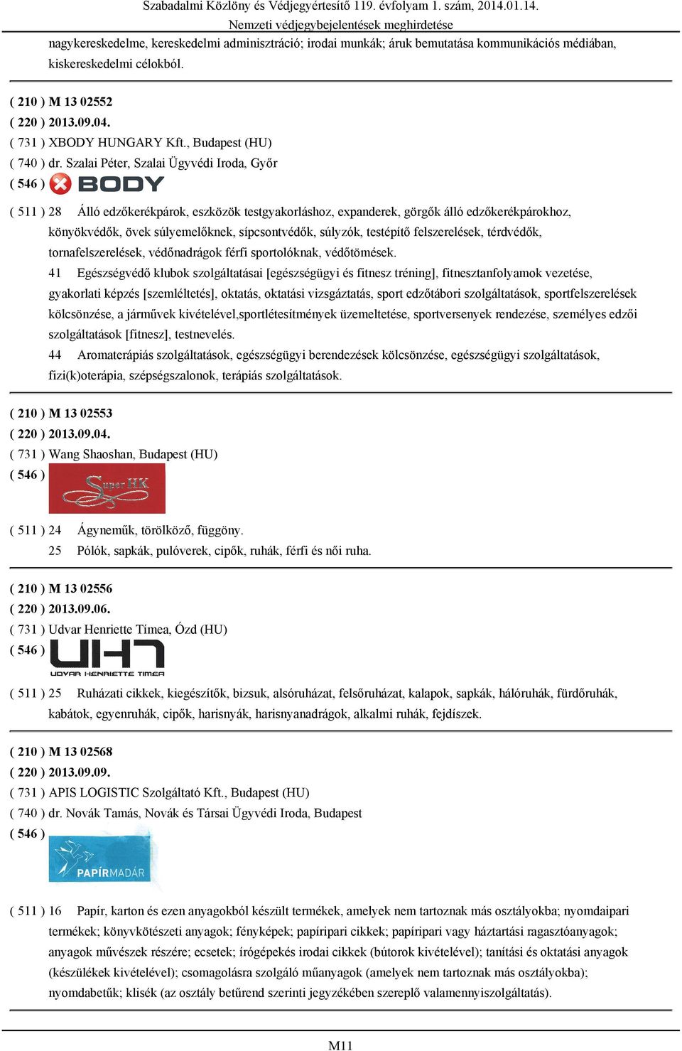 Szalai Péter, Szalai Ügyvédi Iroda, Győr ( 511 ) 28 Álló edzőkerékpárok, eszközök testgyakorláshoz, expanderek, görgők álló edzőkerékpárokhoz, könyökvédők, övek súlyemelőknek, sípcsontvédők, súlyzók,