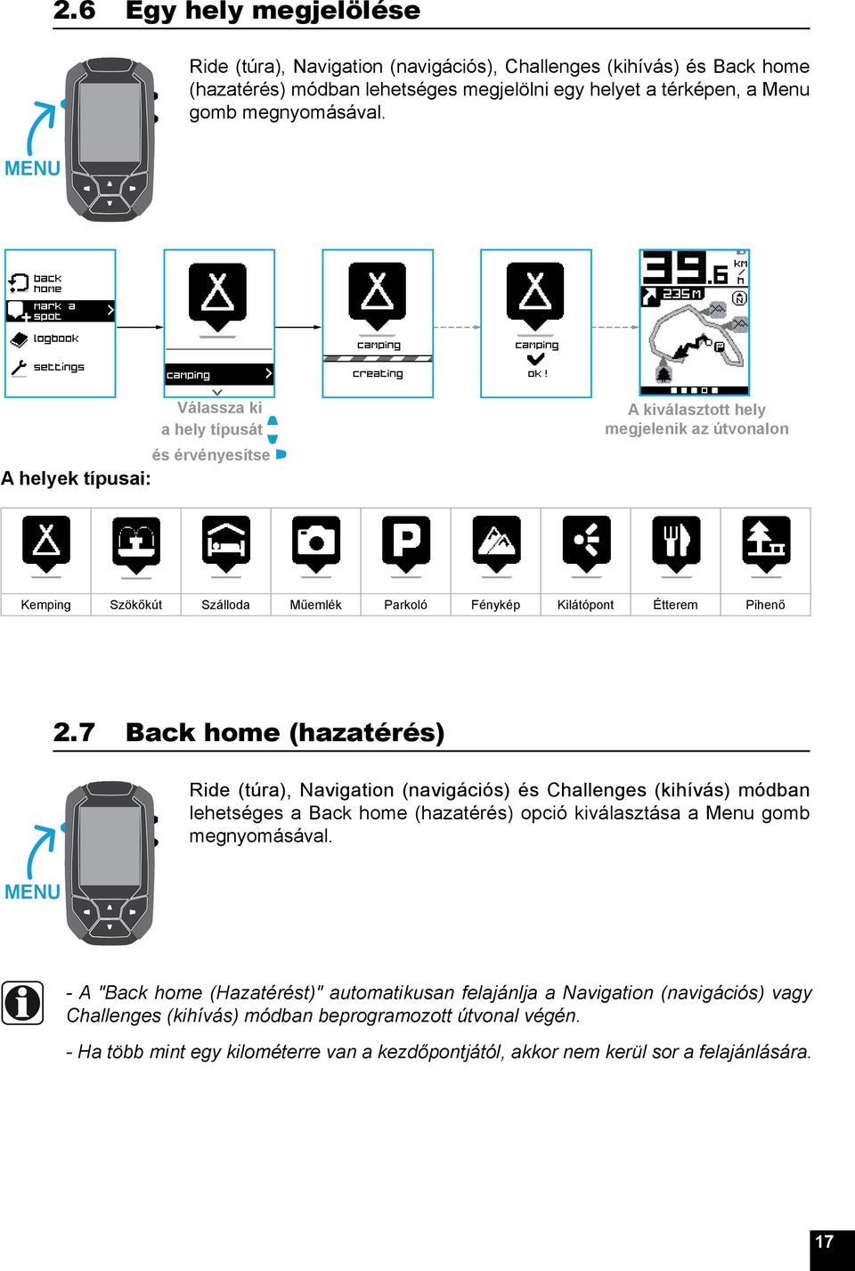 7 Back home (hazatérés) Ride (túra), Navigation (navigációs) és Challenges (kihívás) módban lehetséges a Back home (hazatérés) opció kiválasztása a Menu gomb megnyomásával.