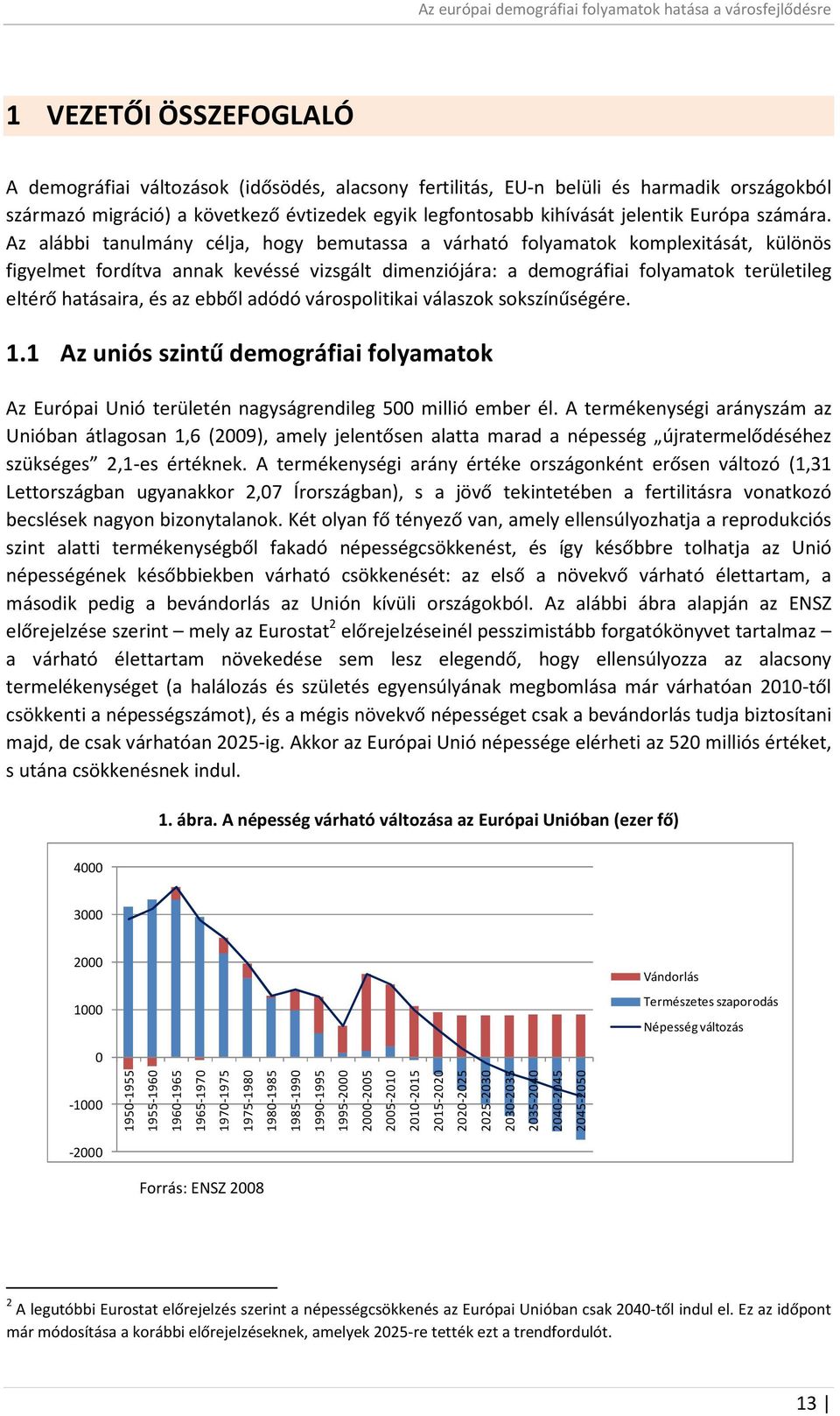 Az alábbi tanulmány célja, hogy bemutassa a várható folyamatok komplexitását, különös figyelmet fordítva annak kevéssé vizsgált dimenziójára: a demográfiai folyamatok területileg eltérő hatásaira, és