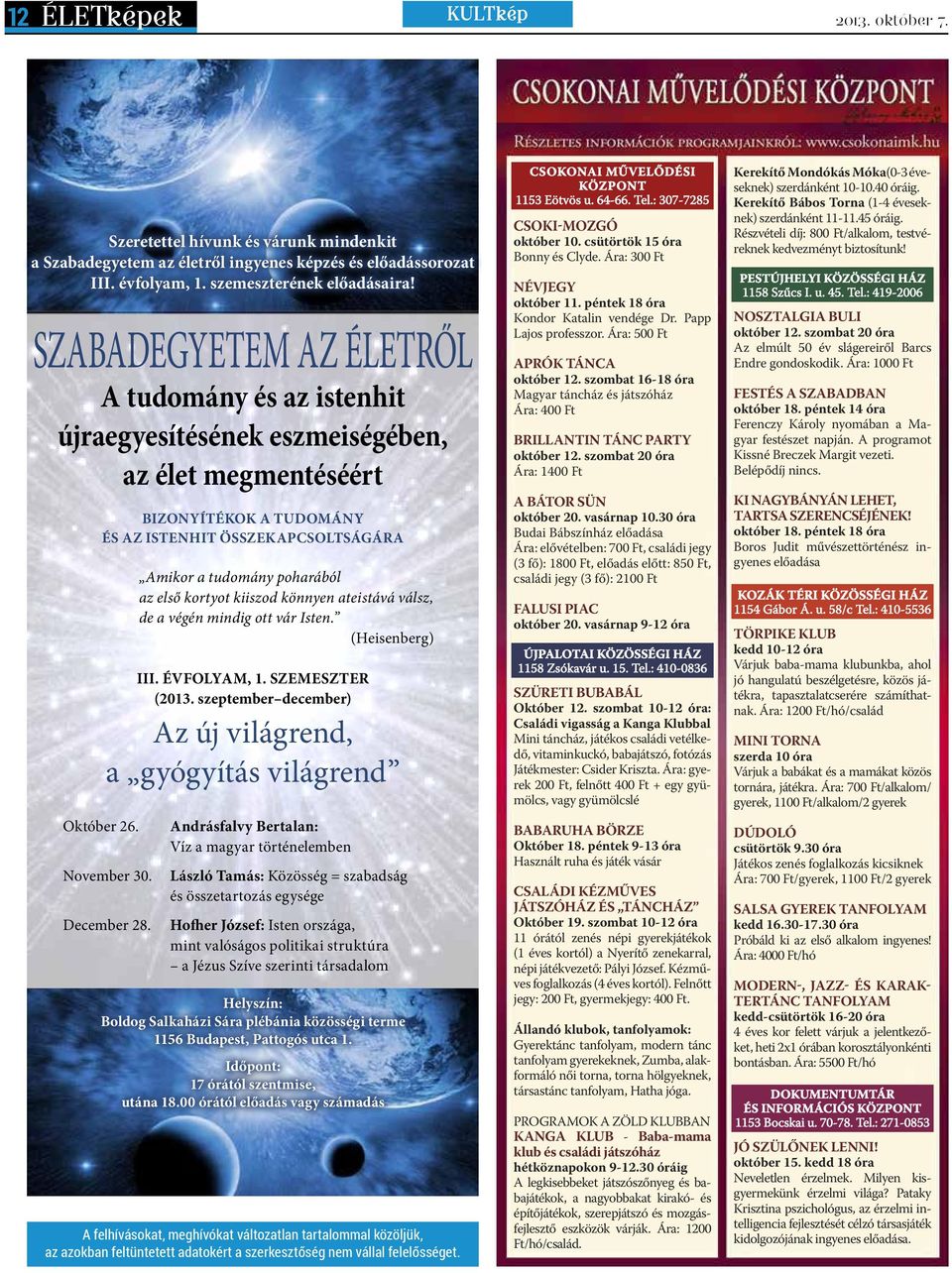 Amikor a tudomány poharából az első kortyot kiiszod könnyen ateistává válsz, de a végén mindig ott vár Isten. (Heisenberg) III. ÉVFOLYAM, 1. SZEMESZTER (2013.