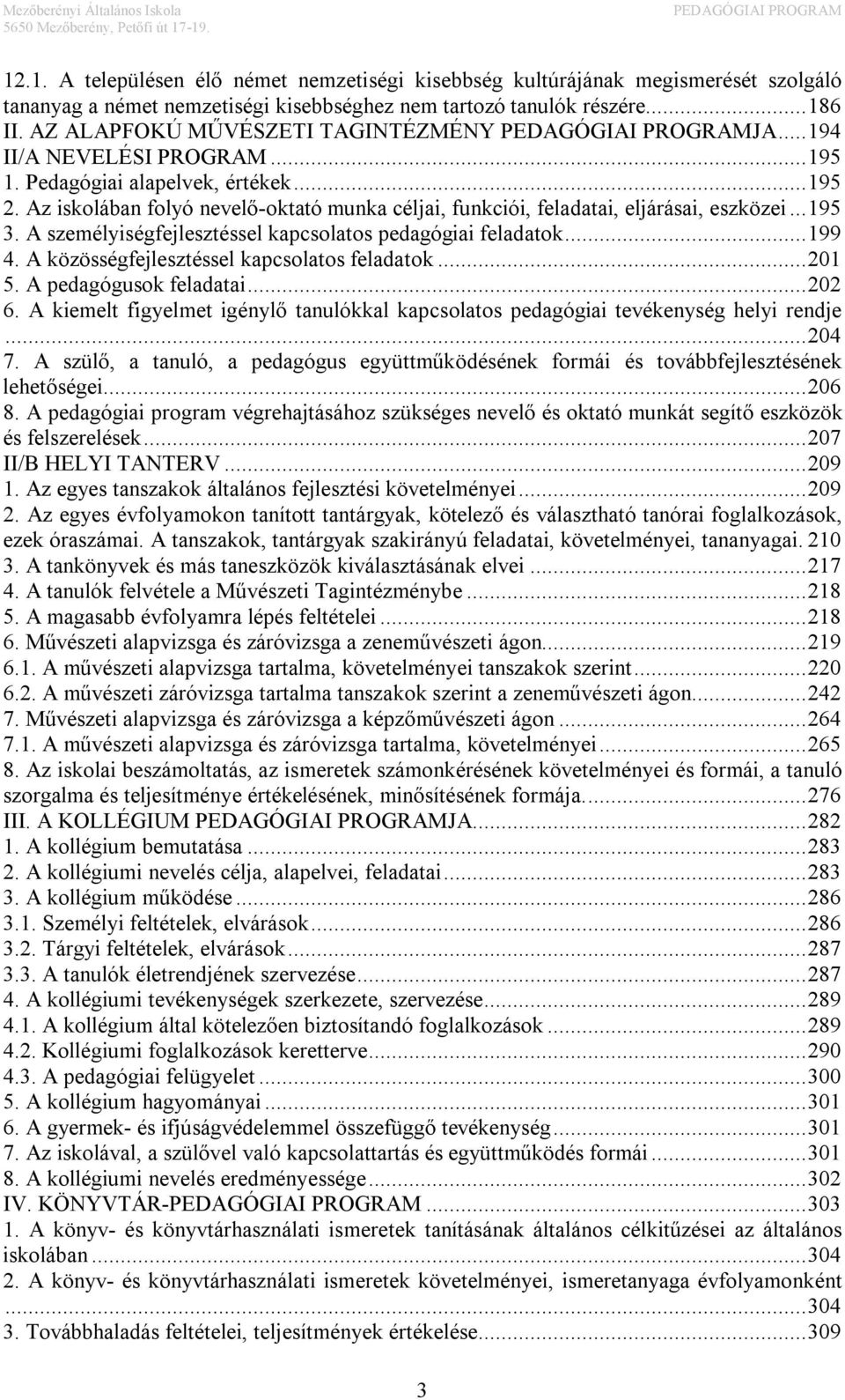 Az iskolában folyó nevelő-oktató munka céljai, funkciói, feladatai, eljárásai, eszközei... 195 3. A személyiségfejlesztéssel kapcsolatos pedagógiai feladatok... 199 4.