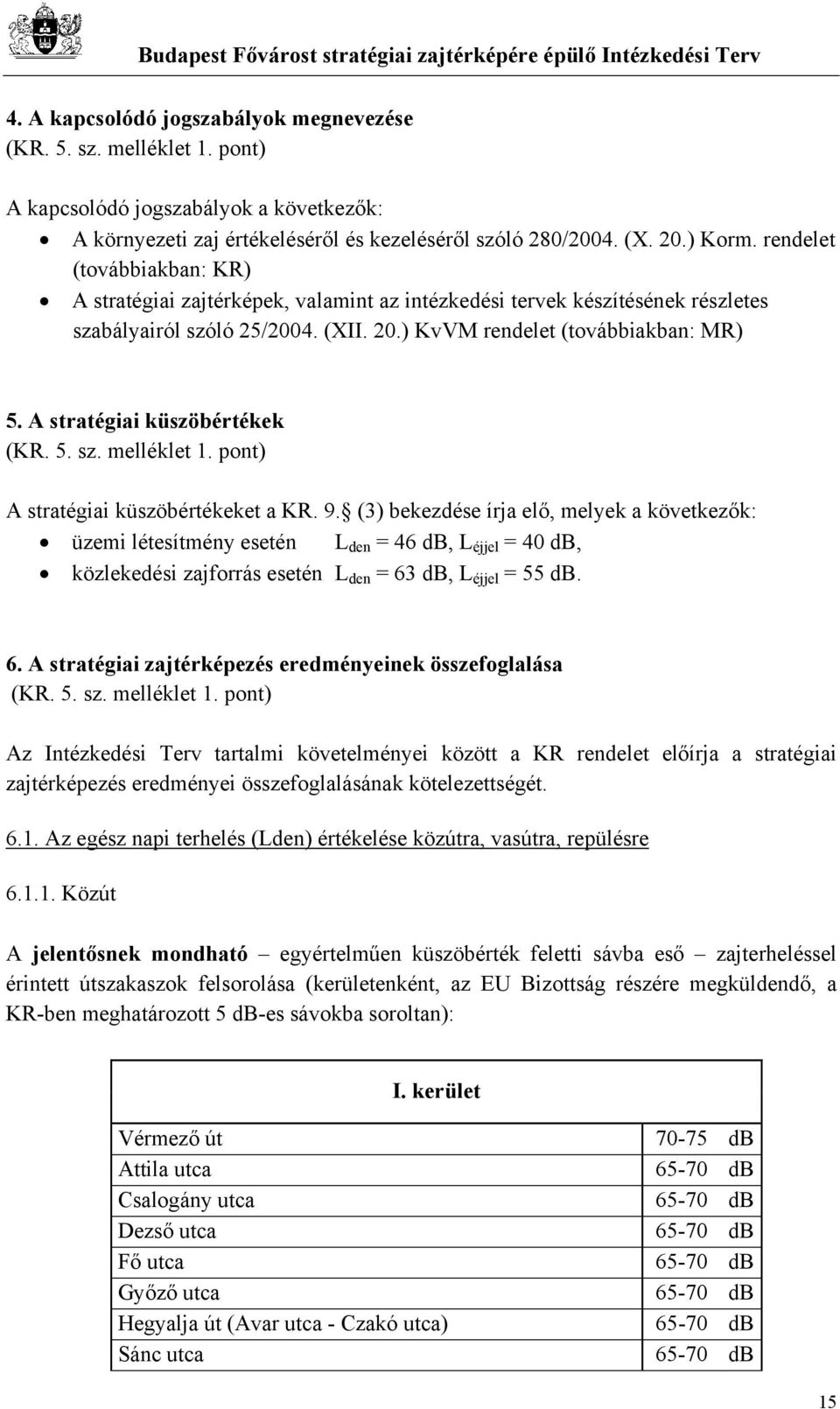 A stratégiai küszöbértékek (KR. 5. sz. melléklet 1. pont) A stratégiai küszöbértékeket a KR. 9.