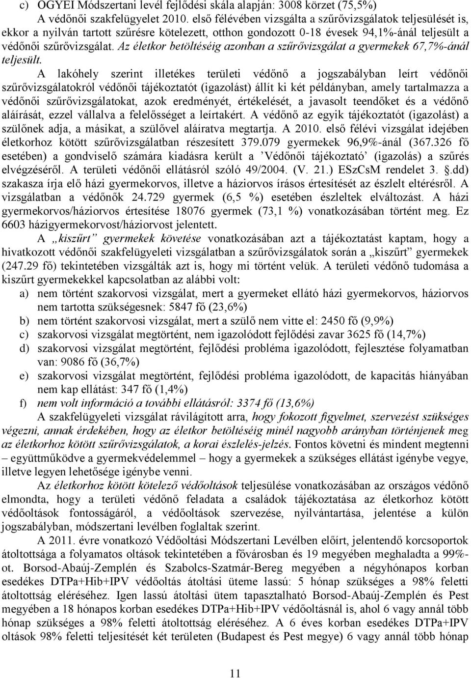 Az életkor betöltéséig azonban a szűrővizsgálat a gyermekek 67,7%-ánál teljesült.