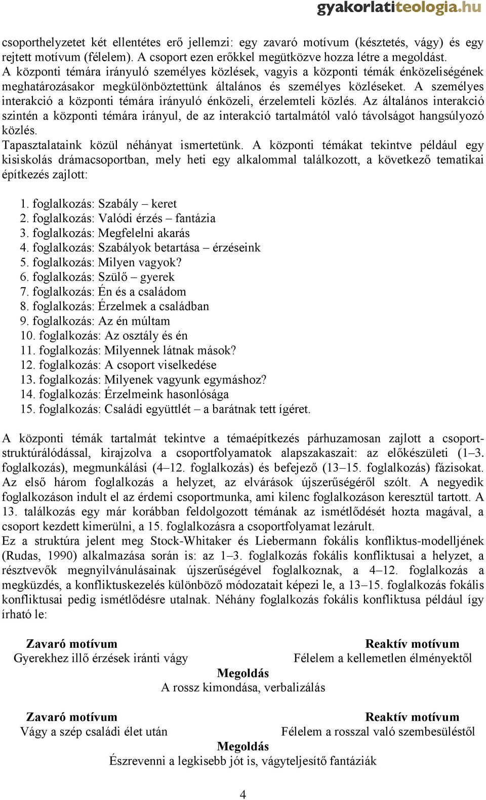 A személyes interakció a központi témára irányuló énközeli, érzelemteli közlés.