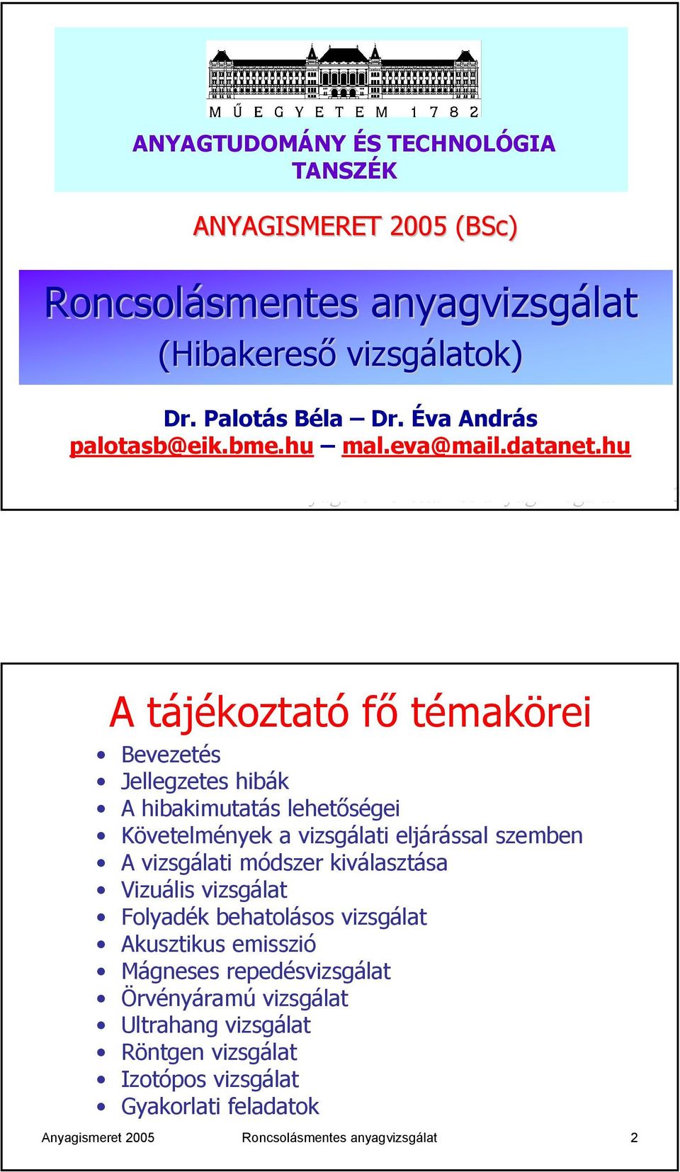 hu Anyagszerkezettan és anyagvizsgálat 2003 A tájékoztató fő témakörei Bevezetés Jellegzetes hibák A hibakimutatás lehetőségei Követelmények a vizsgálati