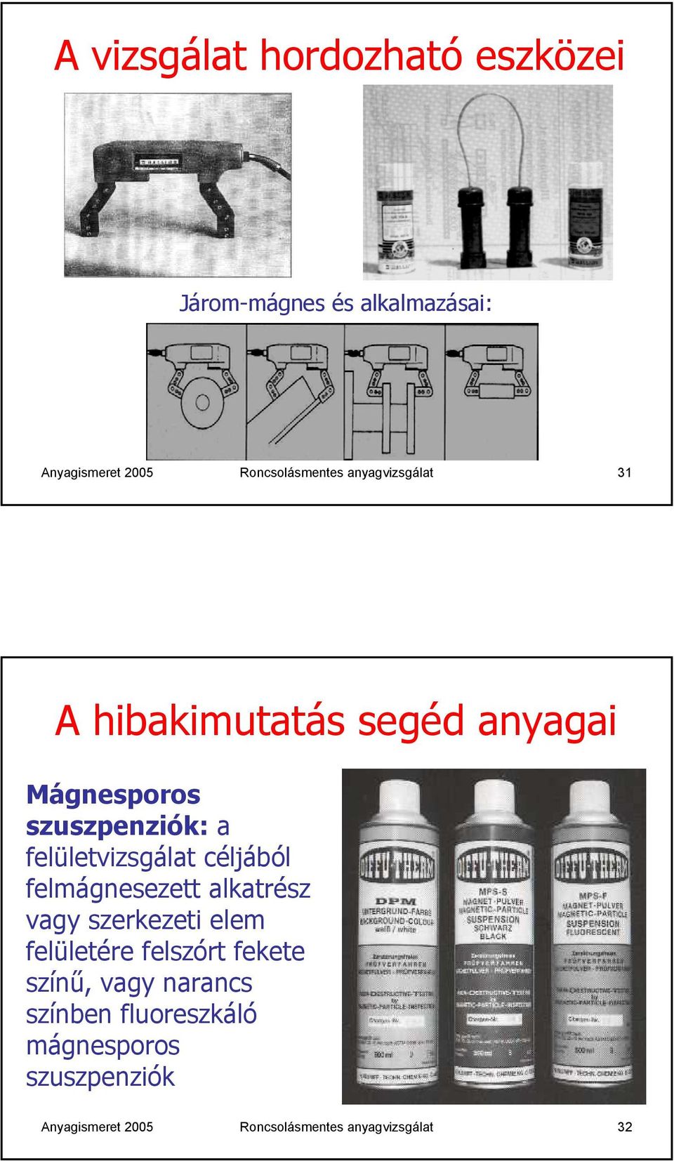 céljából felmágnesezett alkatrész vagy szerkezeti elem felületére felszórt fekete színű, vagy