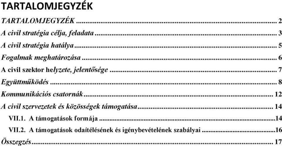 .. 8 Kommunikációs csatornák... 12 A civil szervezetek és közösségek támogatása... 14 VII.1. A támogatások formája.