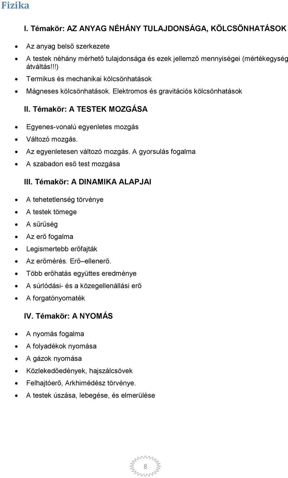 Az egyenletesen változó mozgás. A gyorsulás fogalma A szabadon eső test mozgása III.