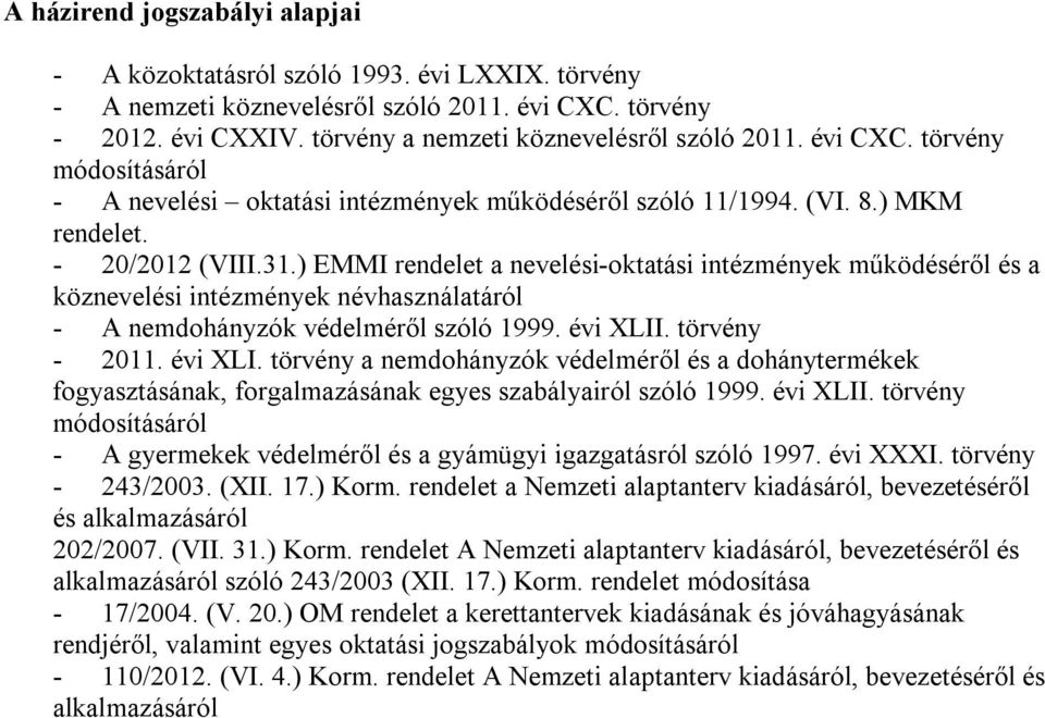 ) EMMI rendelet a nevelési-oktatási intézmények működéséről és a köznevelési intézmények névhasználatáról - A nemdohányzók védelméről szóló 1999. évi XLII