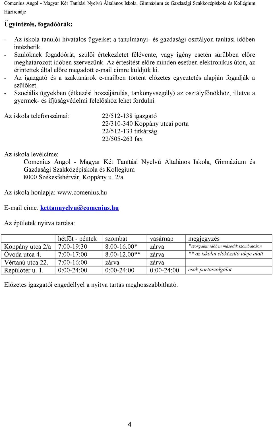 Az értesítést előre minden esetben elektronikus úton, az érintettek által előre megadott e-mail címre küldjük ki.