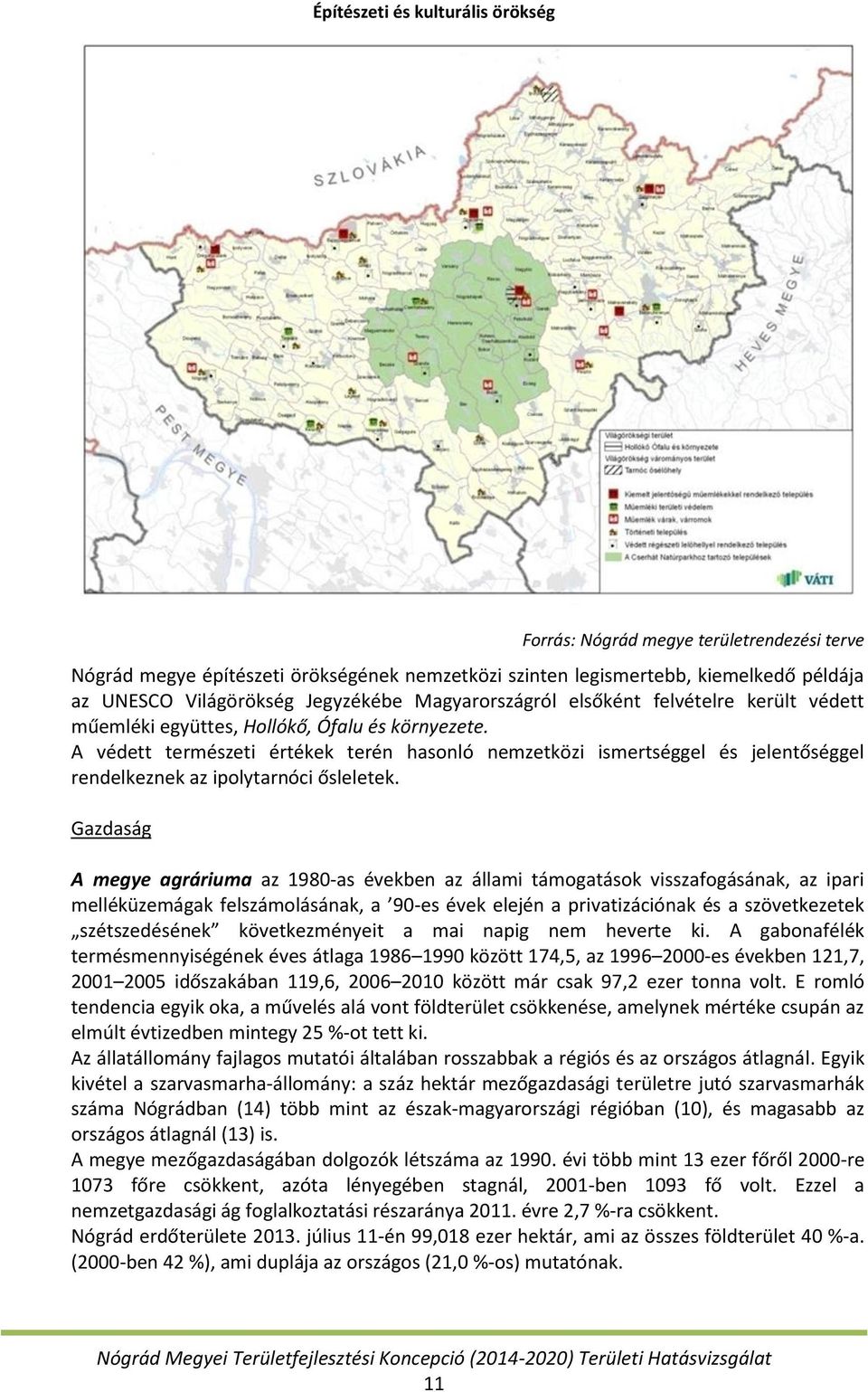 A védett természeti értékek terén hasonló nemzetközi ismertséggel és jelentőséggel rendelkeznek az ipolytarnóci ősleletek.