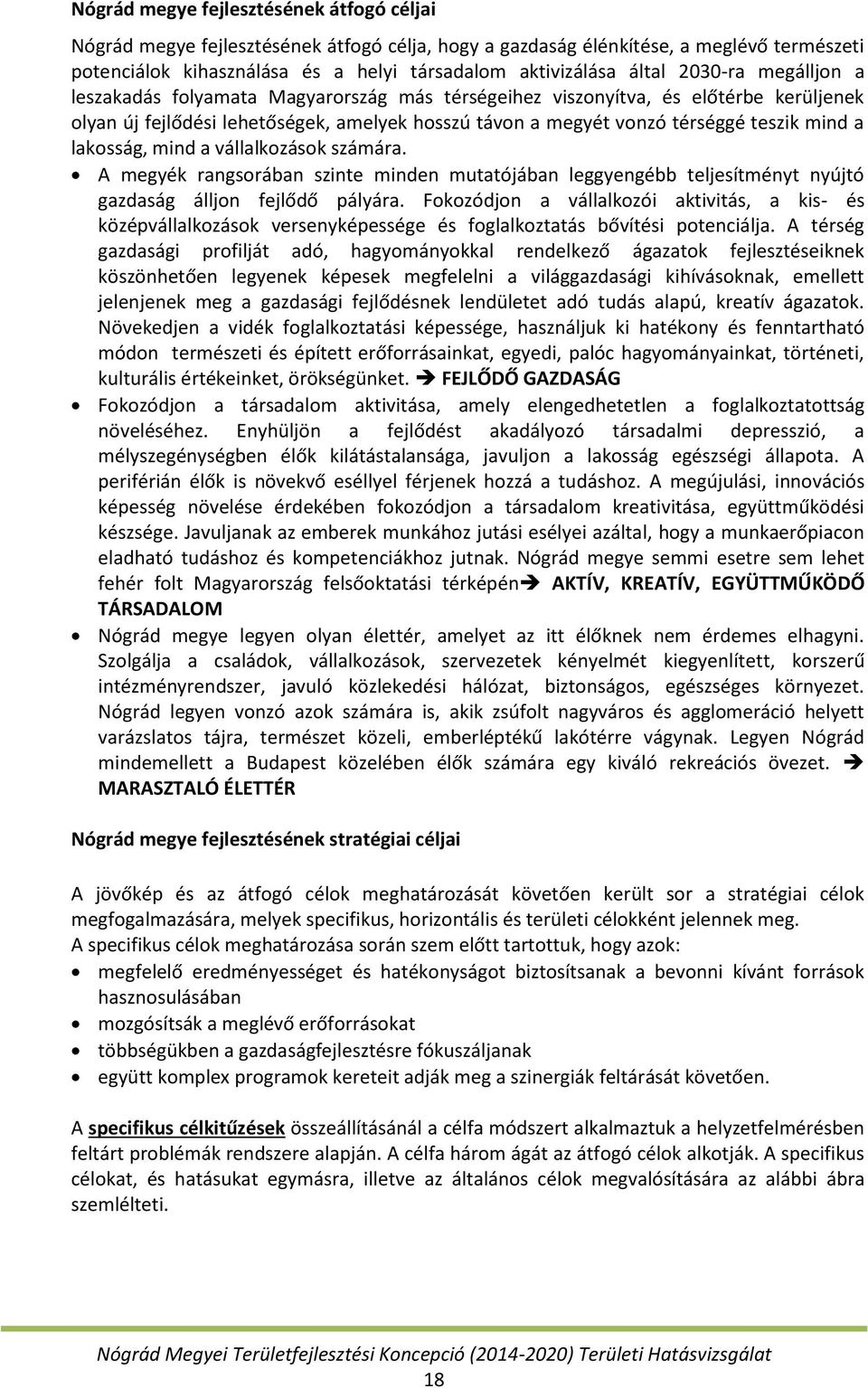 lakosság, mind a vállalkozások számára. A megyék rangsorában szinte minden mutatójában leggyengébb teljesítményt nyújtó gazdaság álljon fejlődő pályára.