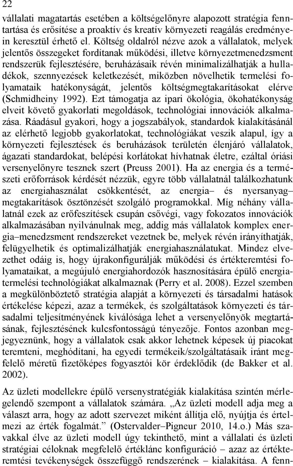 szennyezések keletkezését, miközben növelhetik termelési folyamataik hatékonyságát, jelentős költségmegtakarításokat elérve (Schmidheiny 1992).